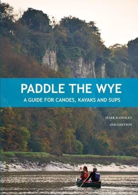 Cover: 9781906095871 | Paddle the Wye | A Guide for Canoes, Kayaks and SUPS | Mark Rainsley
