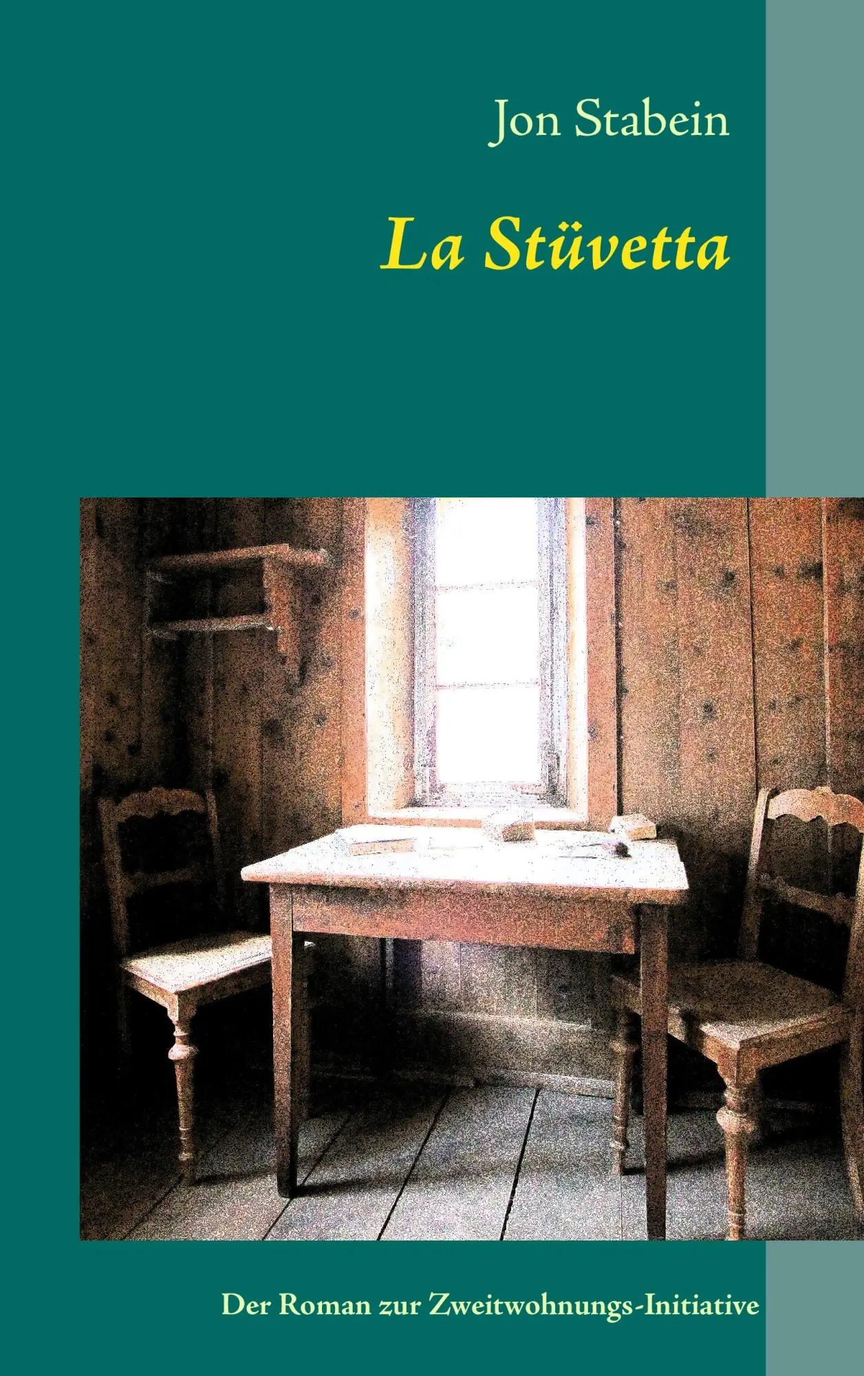 La Stüvetta: Der Roman zur Zweitwohnungs-Initiative