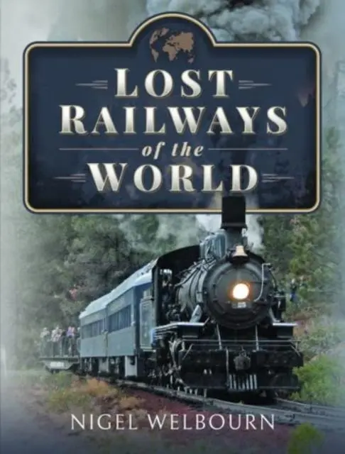 Cover: 9781399096171 | Lost Railways of the World | Nigel Welbourn | Buch | Gebunden | 2022
