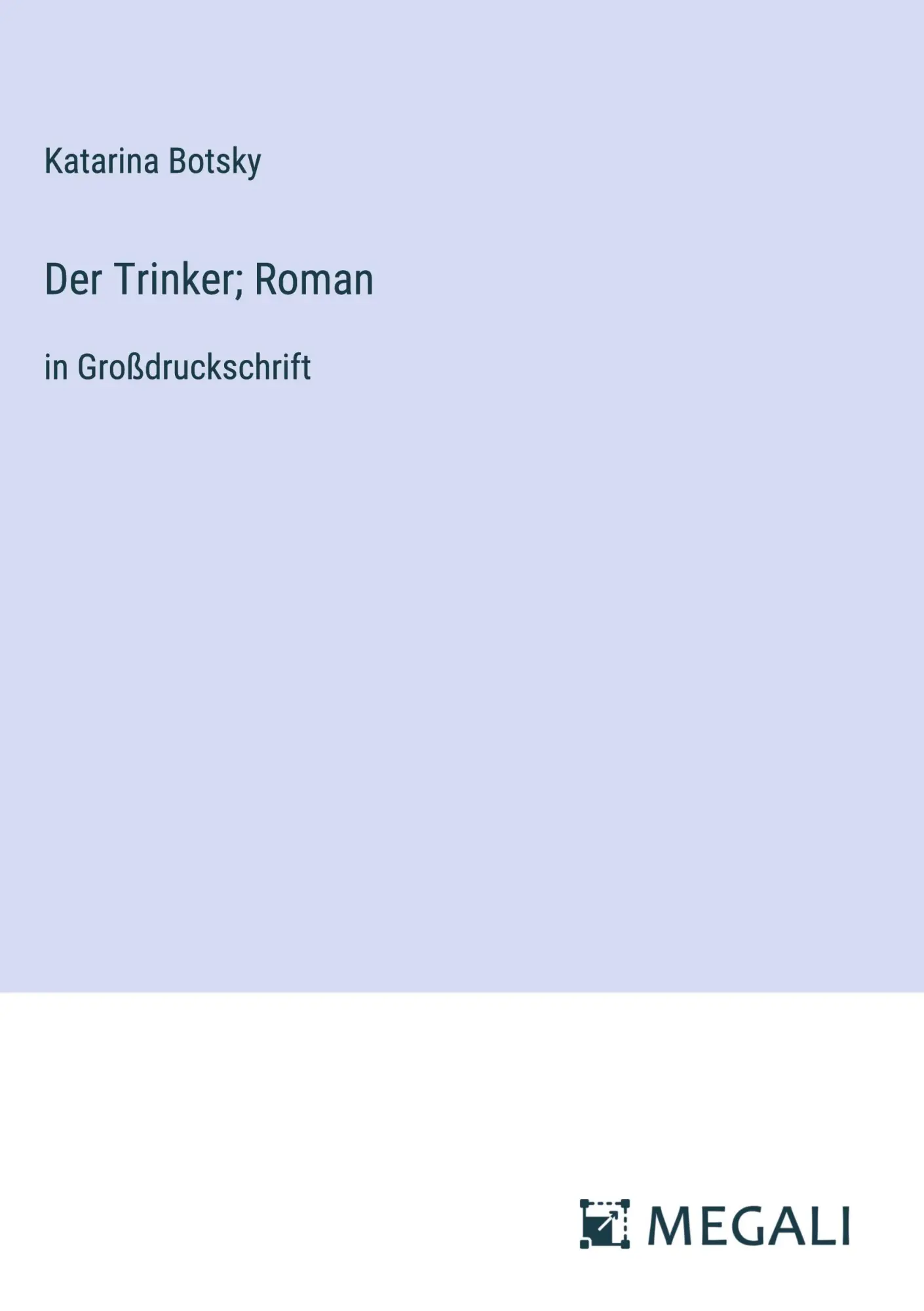 Cover: 9783387086171 | Der Trinker; Roman | in Großdruckschrift | Katarina Botsky | Buch