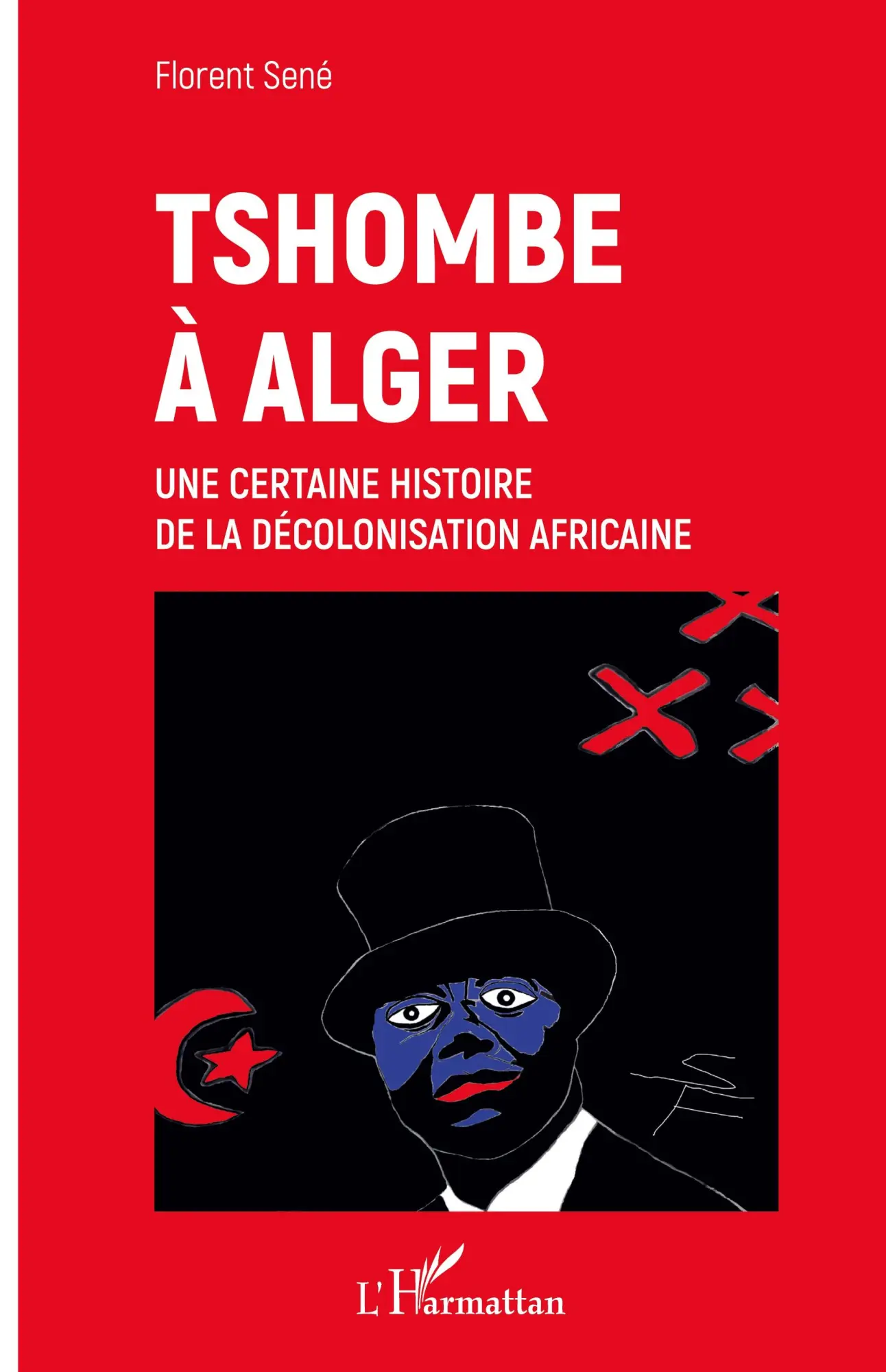 Cover: 9782343206271 | Tshombe à Alger | Une certaine histoire de la décolonisation africaine