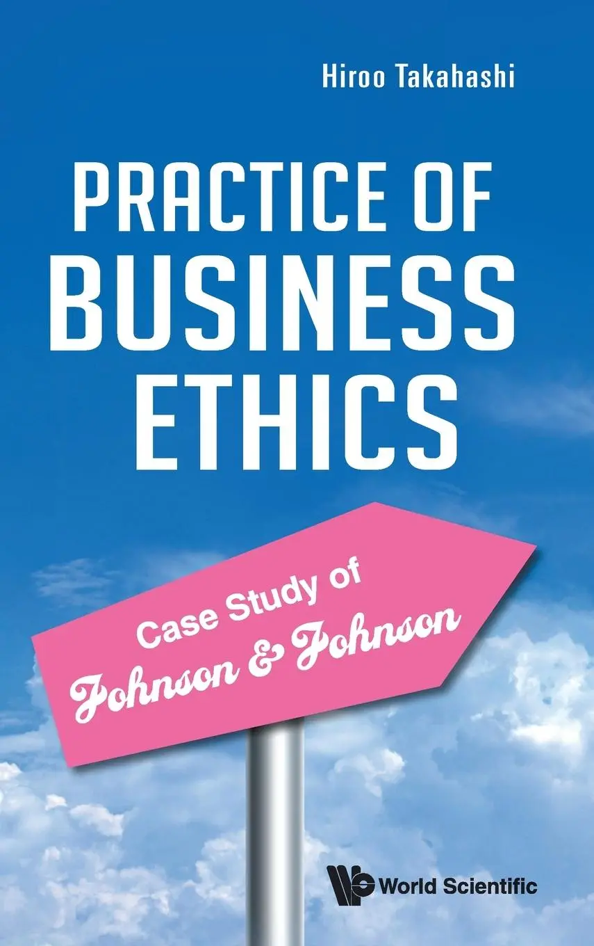 Cover: 9789811256271 | PRACTICE OF BUSINESS ETHICS - CASE STUDY JOHNSON &amp; JOHNSON | Hiroo