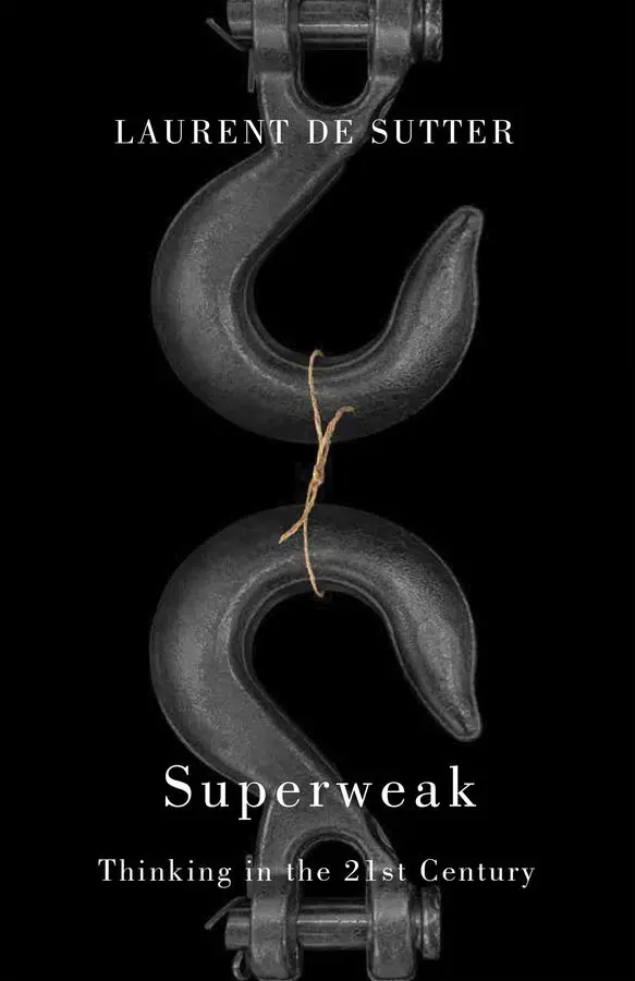 Cover: 9781509566471 | Superweak | Thinking in the 21st Century | Laurent De Sutter | Buch