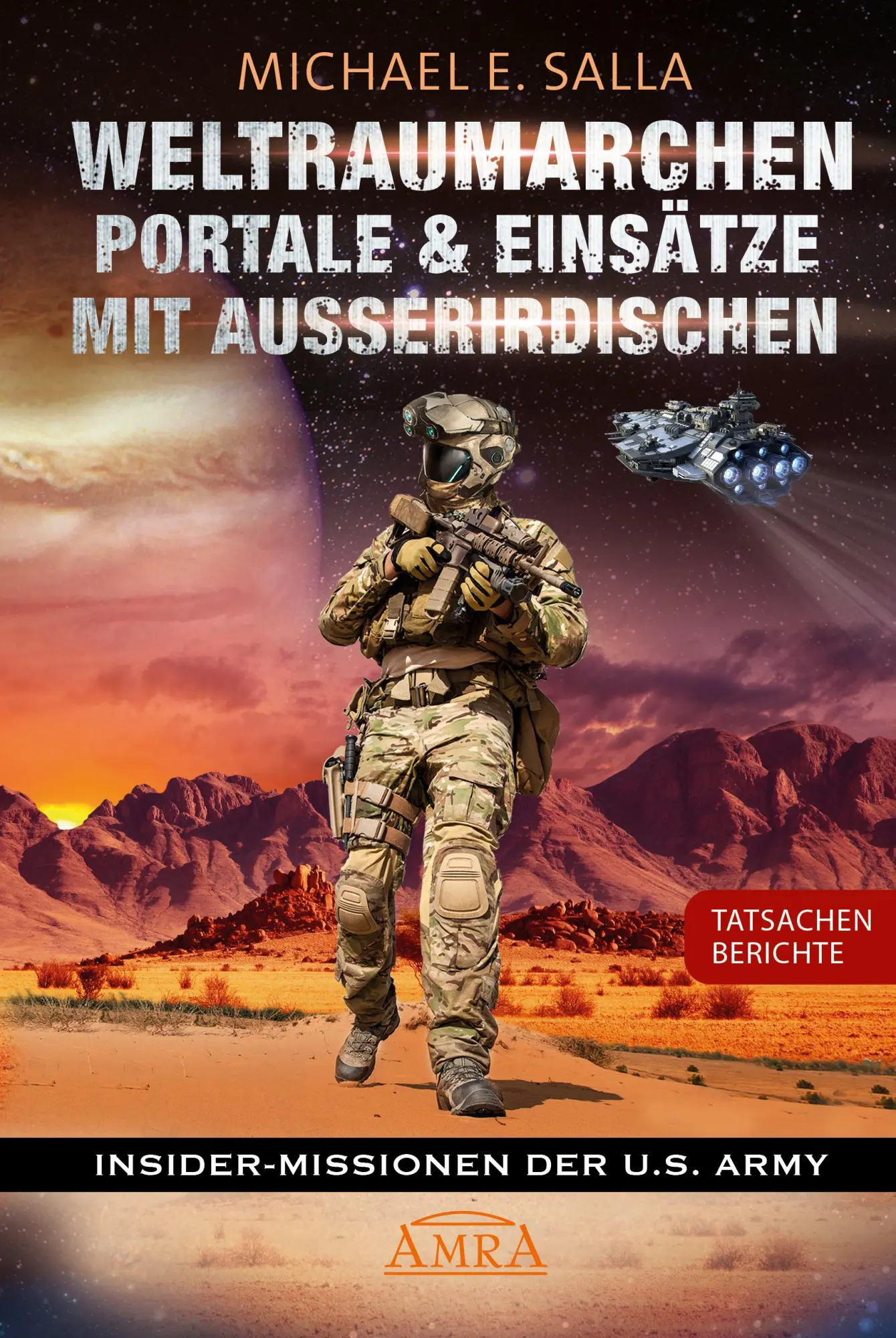 WELTRAUMARCHEN, PORTALE &amp, EINSÄTZE MIT AUSSERIRDISCHEN: Tatsachenberichte von Insider-Missionen der U.S. Army