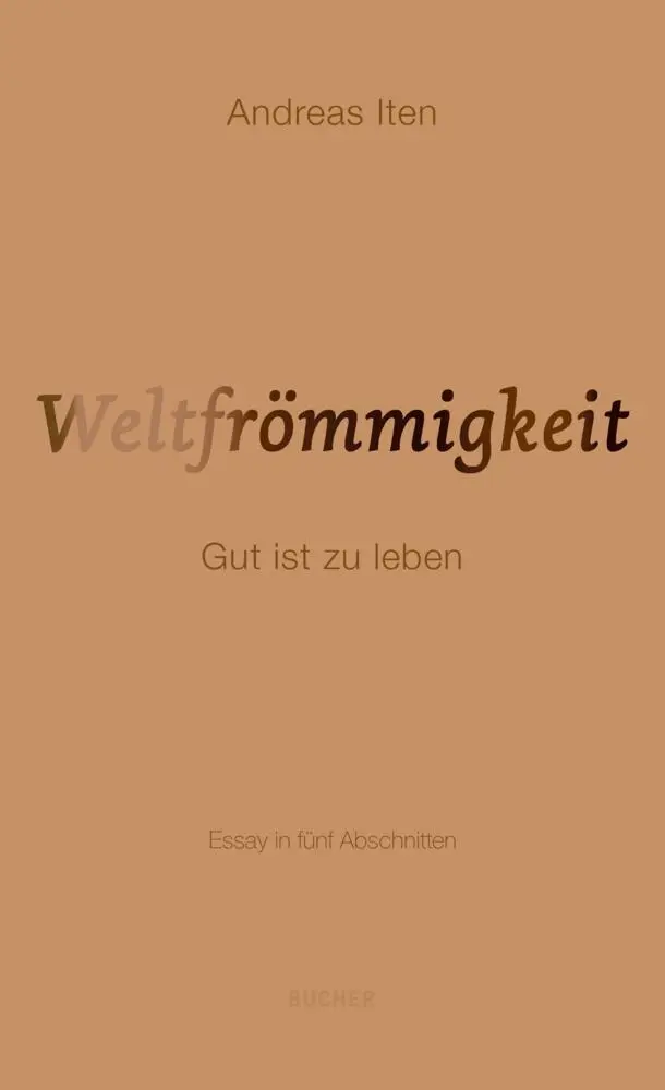 Cover: 9783990186671 | Weltfrömmigkeit | Gut ist zu leben Essay in fünf Abschnitten | Iten