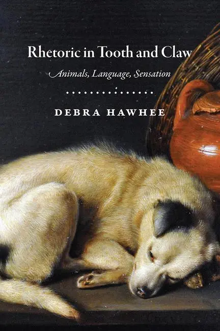 Cover: 9780226706771 | Rhetoric in Tooth and Claw | Animals, Language, Sensation | Hawhee
