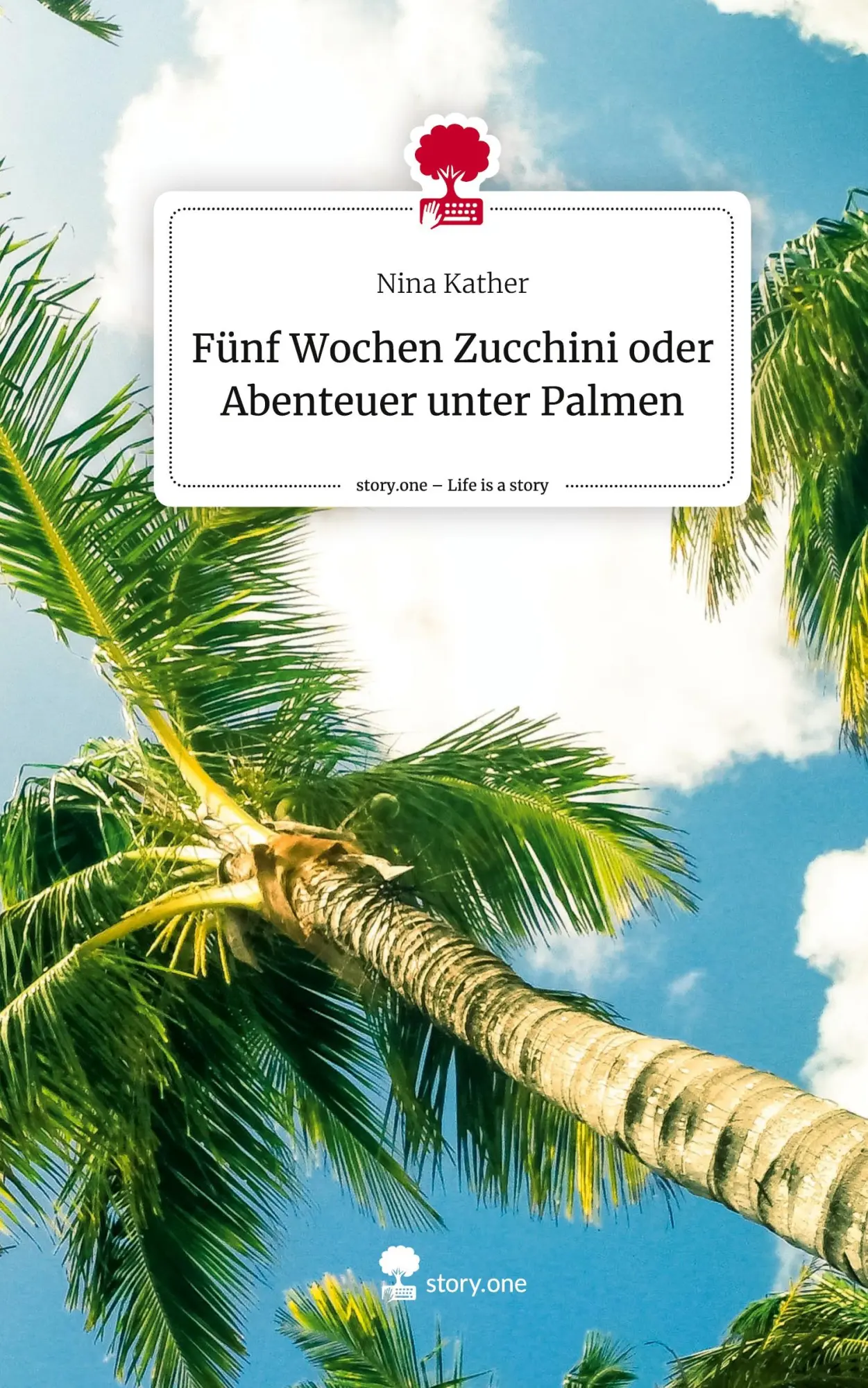 Cover: 9783711506771 | Fünf Wochen Zucchini oder Abenteuer unter Palmen. Life is a Story -...