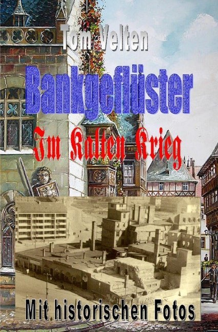 Cover: 9783746796871 | Bankgeflüster - Im Kalten Krieg | Im Kalten Krieg | Tom Velten | Buch