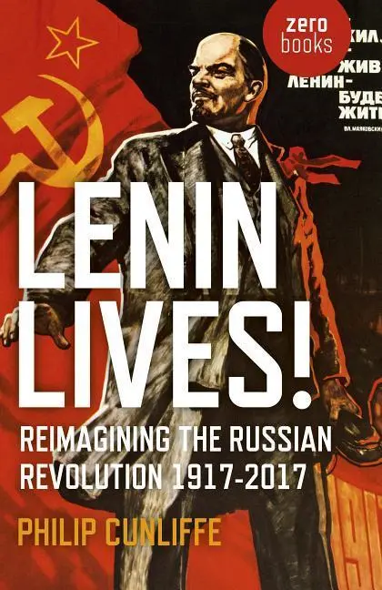 Cover: 9781785356971 | Lenin Lives!: Reimagining the Russian Revolution 1917-2017 | Cunliffe