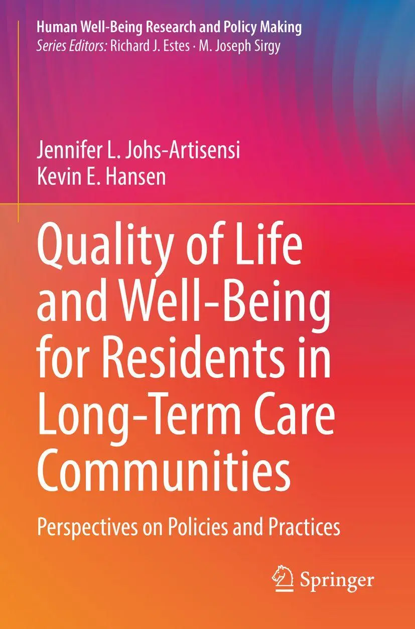 Quality of Life and Well-Being for Residents in Long-Term Care Communities: Perspectives on Policies and Practices (Human Well-Being Research and Policy Making)