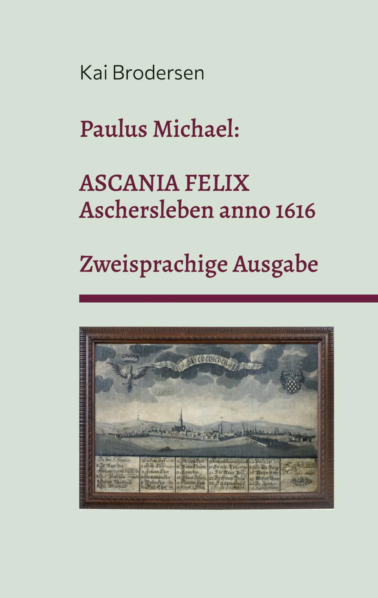 Cover: 9783939526971 | Paulus Michael: Ascania felix | Aschersleben anno 1616 | Kai Brodersen