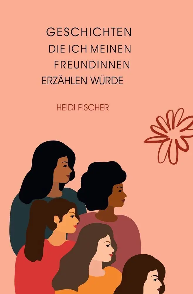 Cover: 9783695647071 | Geschichten, die ich meinen Freundinnen erzählen würde | Heidi Fischer