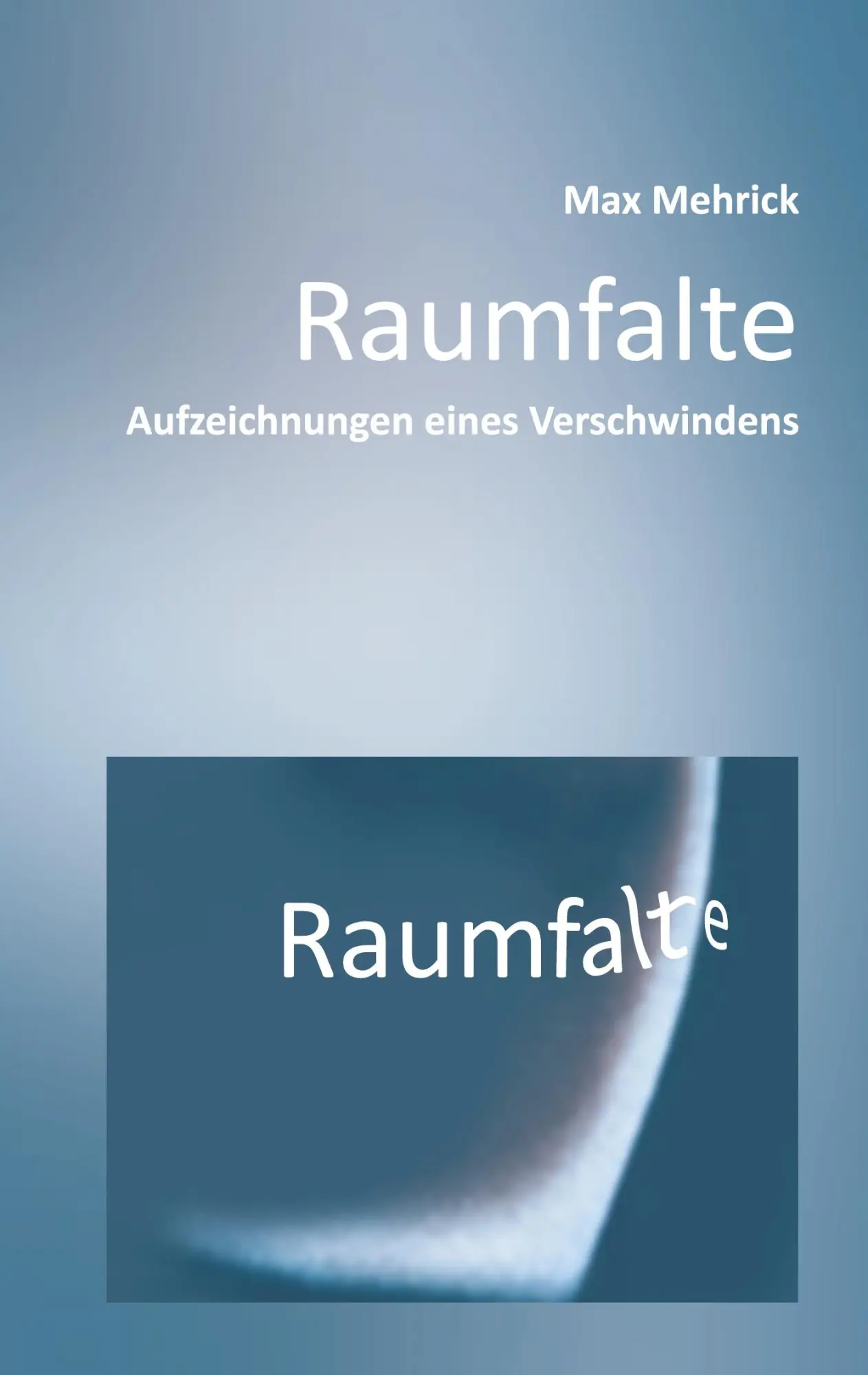 Cover: 9783695707171 | Raumfalte | Aufzeichnungen eines Verschwindens | Max Mehrick | Buch