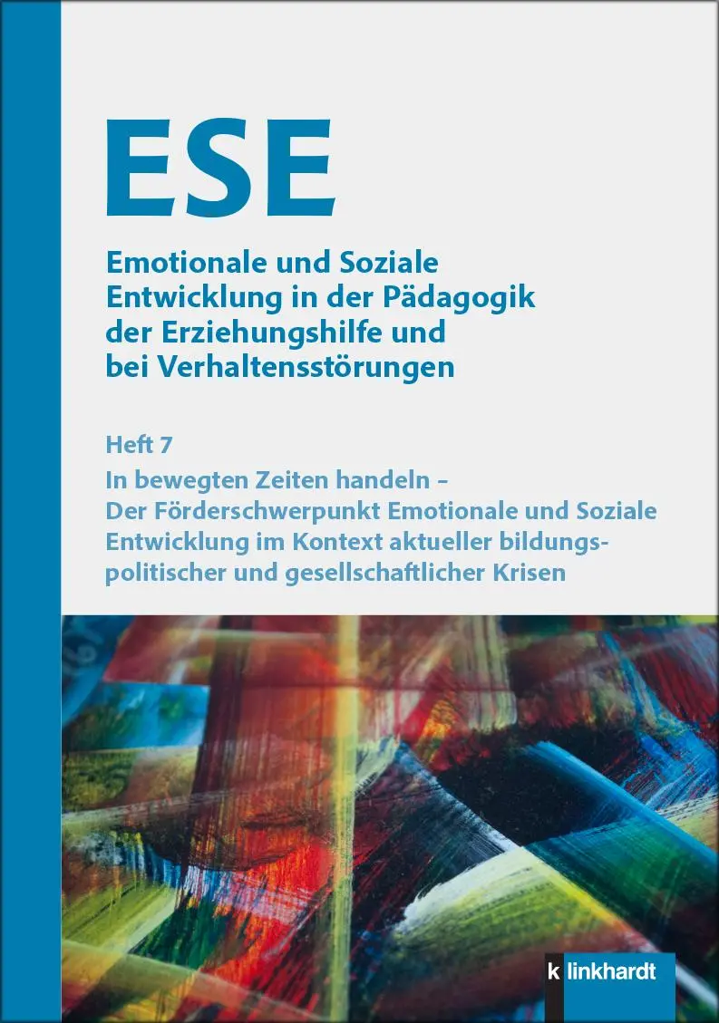 ESE Emotionale und Soziale Entwicklung in der Pädagogik der Erziehungshilfe und bei Verhaltensstörungen 2025 Heft 7: In bewegten Zeiten handeln – Der ... und gesellschaftlicher Krisen