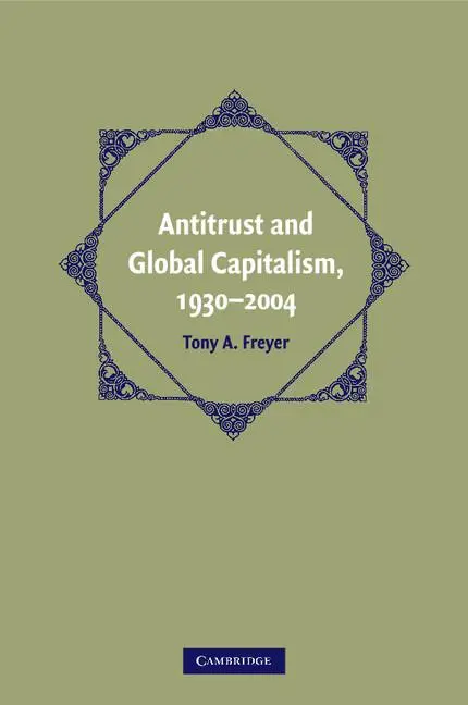 Cover: 9780521747271 | Antitrust and Global Capitalism, 1930-2004 | Tony A. Freyer | Buch