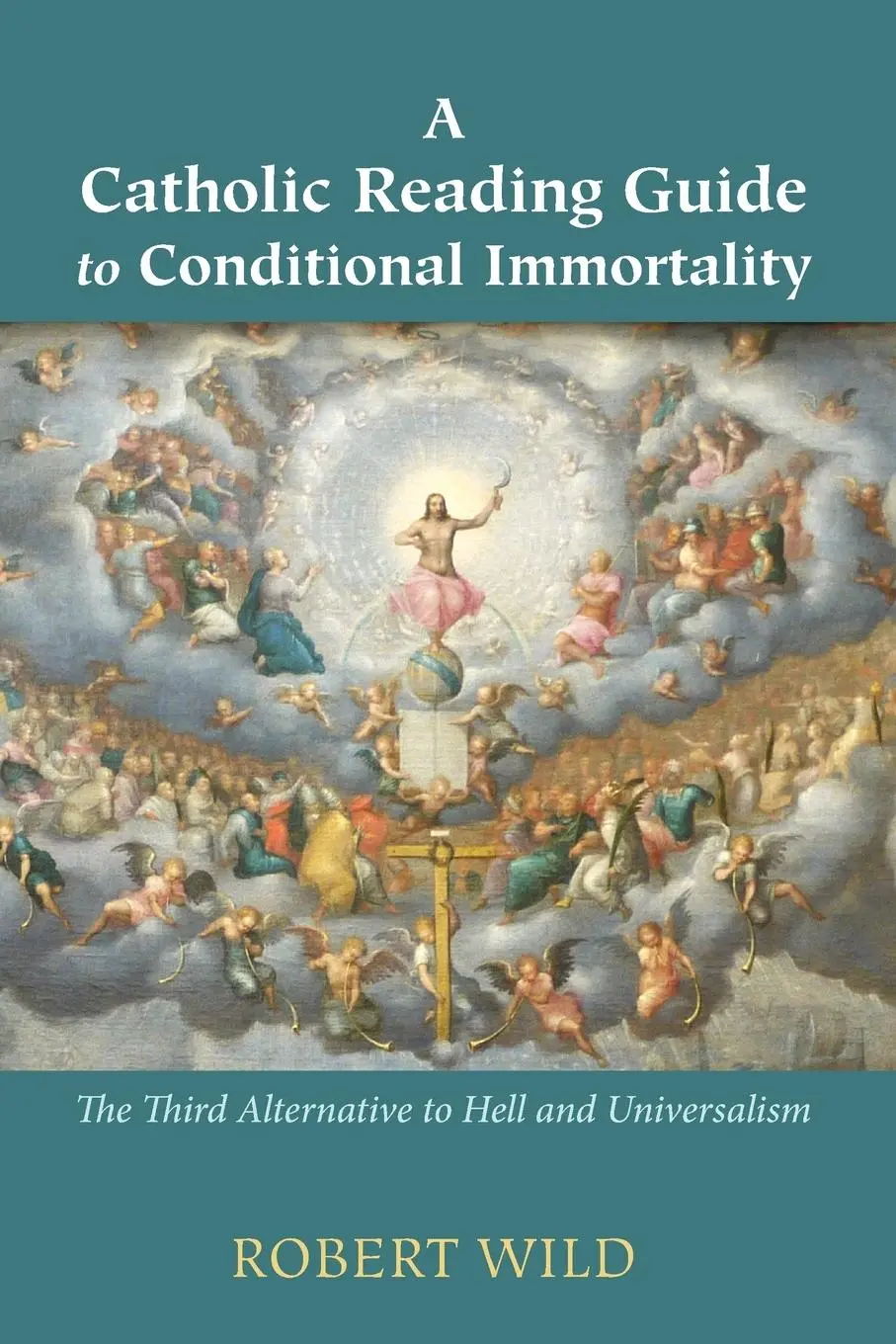 Cover: 9781498297271 | A Catholic Reading Guide to Conditional Immortality | Robert Wild