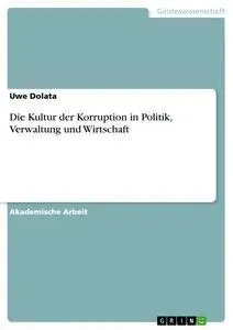 Cover: 9783668137271 | Die Kultur der Korruption in Politik, Verwaltung und Wirtschaft | Buch