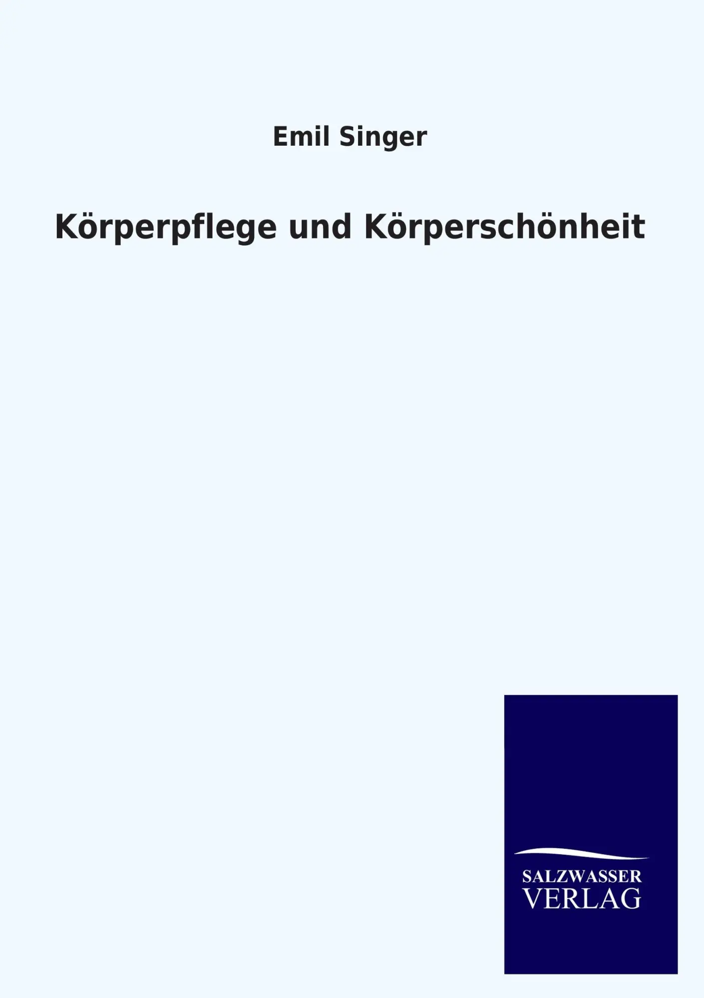 Cover: 9783846027271 | Körperpflege und Körperschönheit | Emil Singer | Taschenbuch | 164 S.