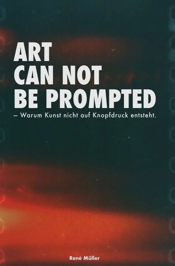 Cover: 9783565477371 | Art Can Not Be Prompted | Warum Kunst nicht auf Knopfdruck entsteht.