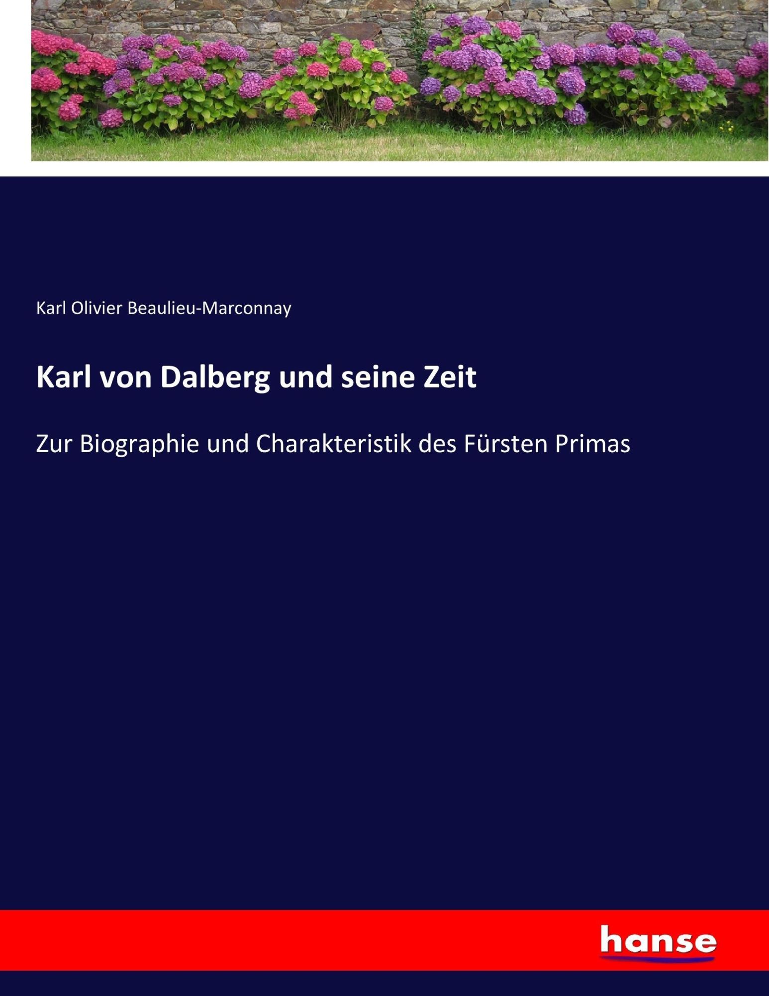 Cover: 9783743677371 | Karl von Dalberg und seine Zeit | Karl Olivier Beaulieu-Marconnay