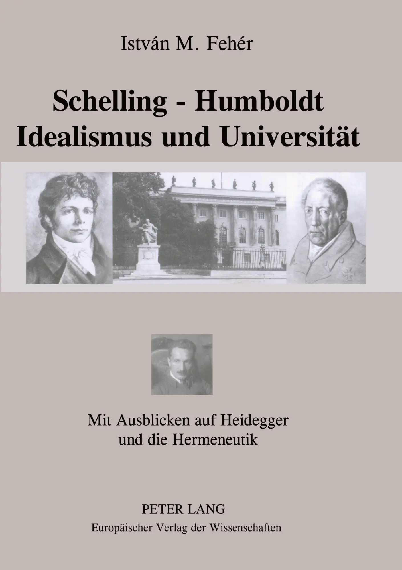 Cover: 9783631557471 | Schelling - Humboldt - Idealismus und Universität | István. M. Fehér
