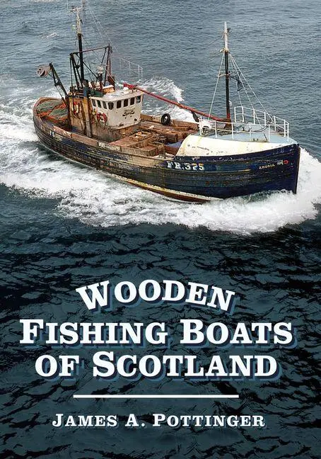 Cover: 9780752487571 | Wooden Fishing Boats of Scotland | James A. Pottinger | Taschenbuch