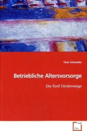 Cover: 9783639017571 | Betriebliche Altersvorsorge | Die fünf Förderwege | Timo Schneider