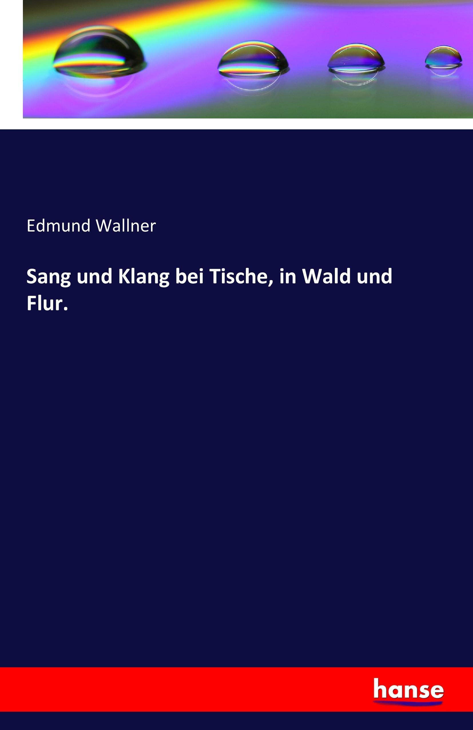Sang und Klang bei Tische, in Wald und Flur. | Edmund Wallner | Taschenbuch | Paperback | 536 S. | Deutsch | 2016 | hansebooks | EAN 9783741127571 - Wallner, Edmund