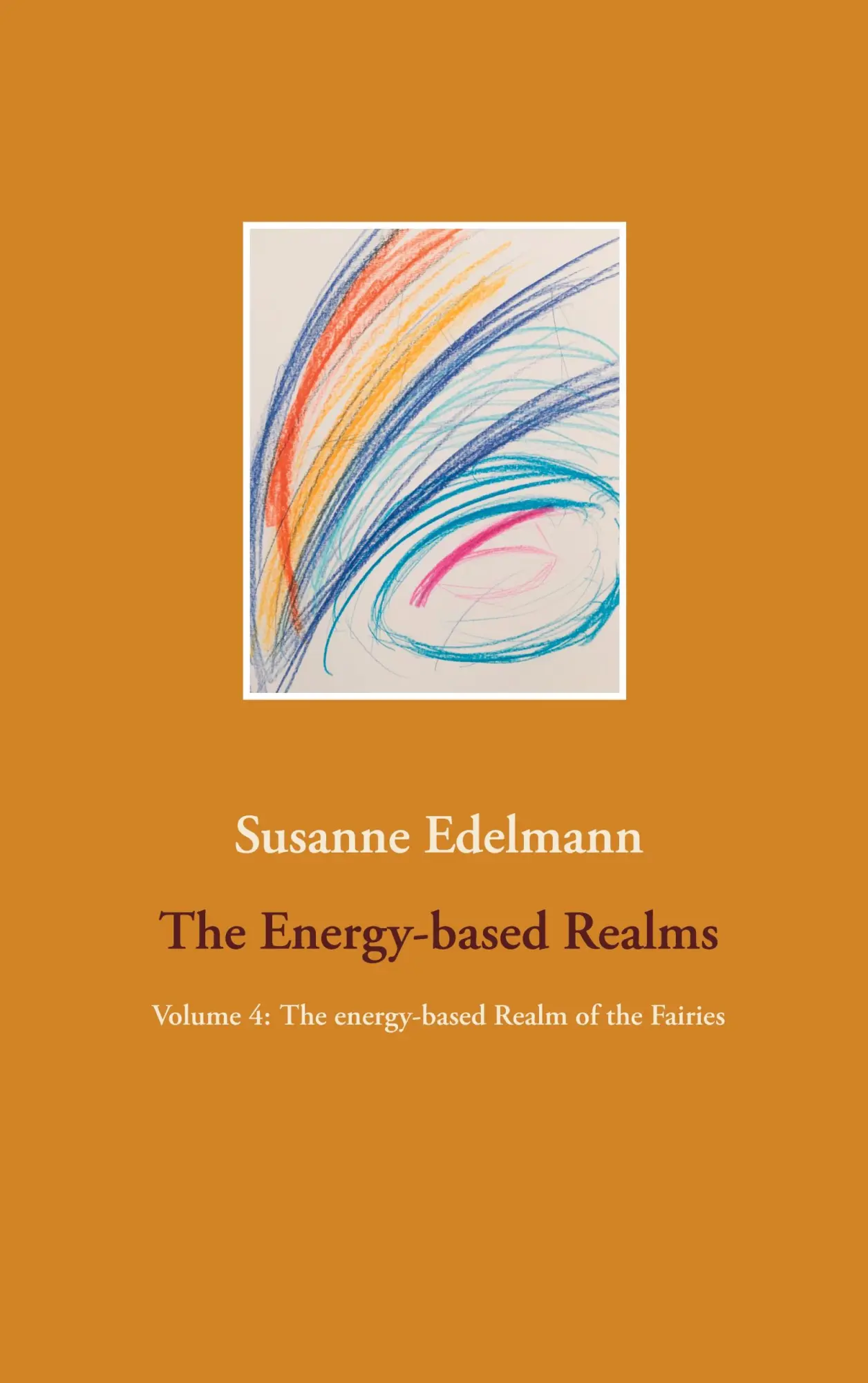 The Energy-based Realms: Volume 4: The energy-based Realm of the Fairies
