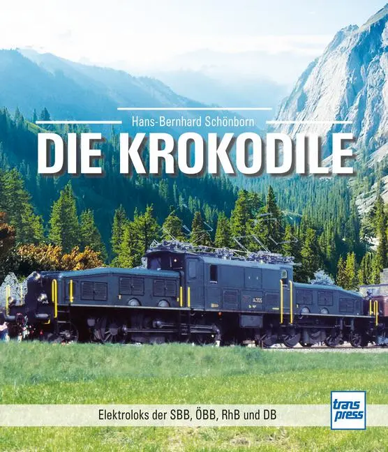 Cover: 9783613717671 | Die Krokodile | Elektroloks der SBB, ÖBB, RhB und DB | Schönborn