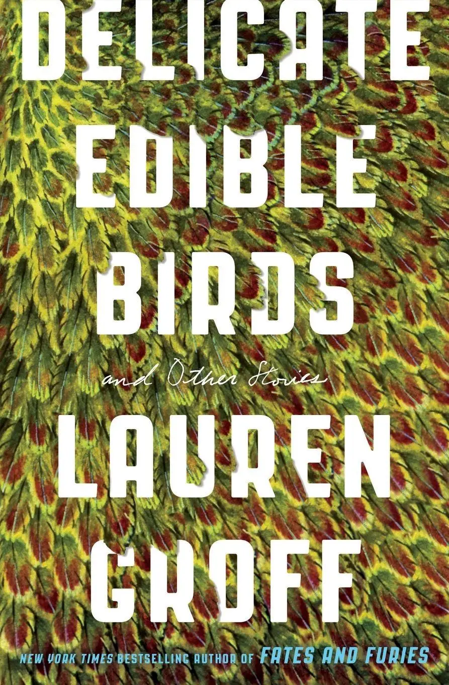 Cover: 9780316317771 | Delicate Edible Birds | And Other Stories | Lauren Groff | Taschenbuch