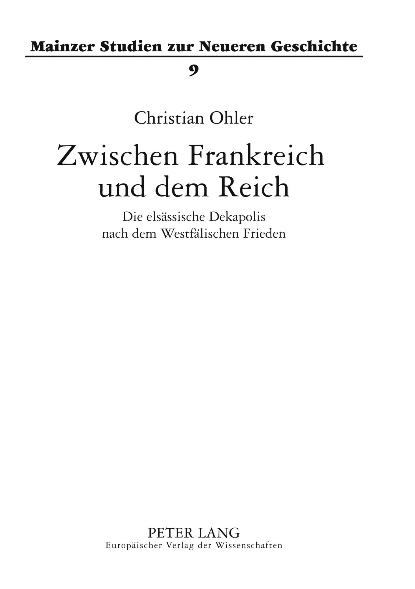 Zwischen Frankreich und dem Reich: Die elsässische Dekapolis nach dem Westfälischen Frieden (Mainzer Studien zur Neueren Geschichte)