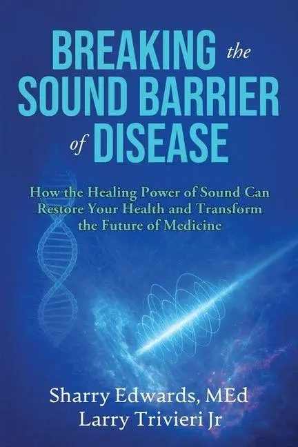 Cover: 9780963187871 | Breaking the Sound Barriers of Disease | Sharry K Edwards (u. a.)
