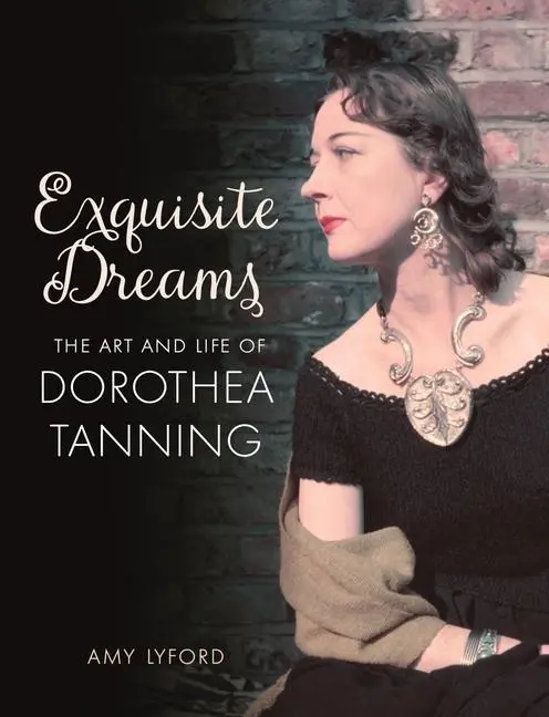 Cover: 9781789147971 | Exquisite Dreams | The Art and Life of Dorothea Tanning | Amy Lyford