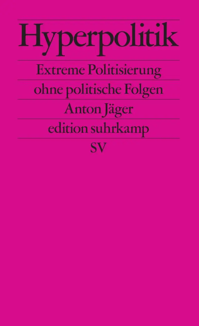 Cover: 9783518127971 | Hyperpolitik | Extreme Politisierung ohne politische Folgen | Jäger