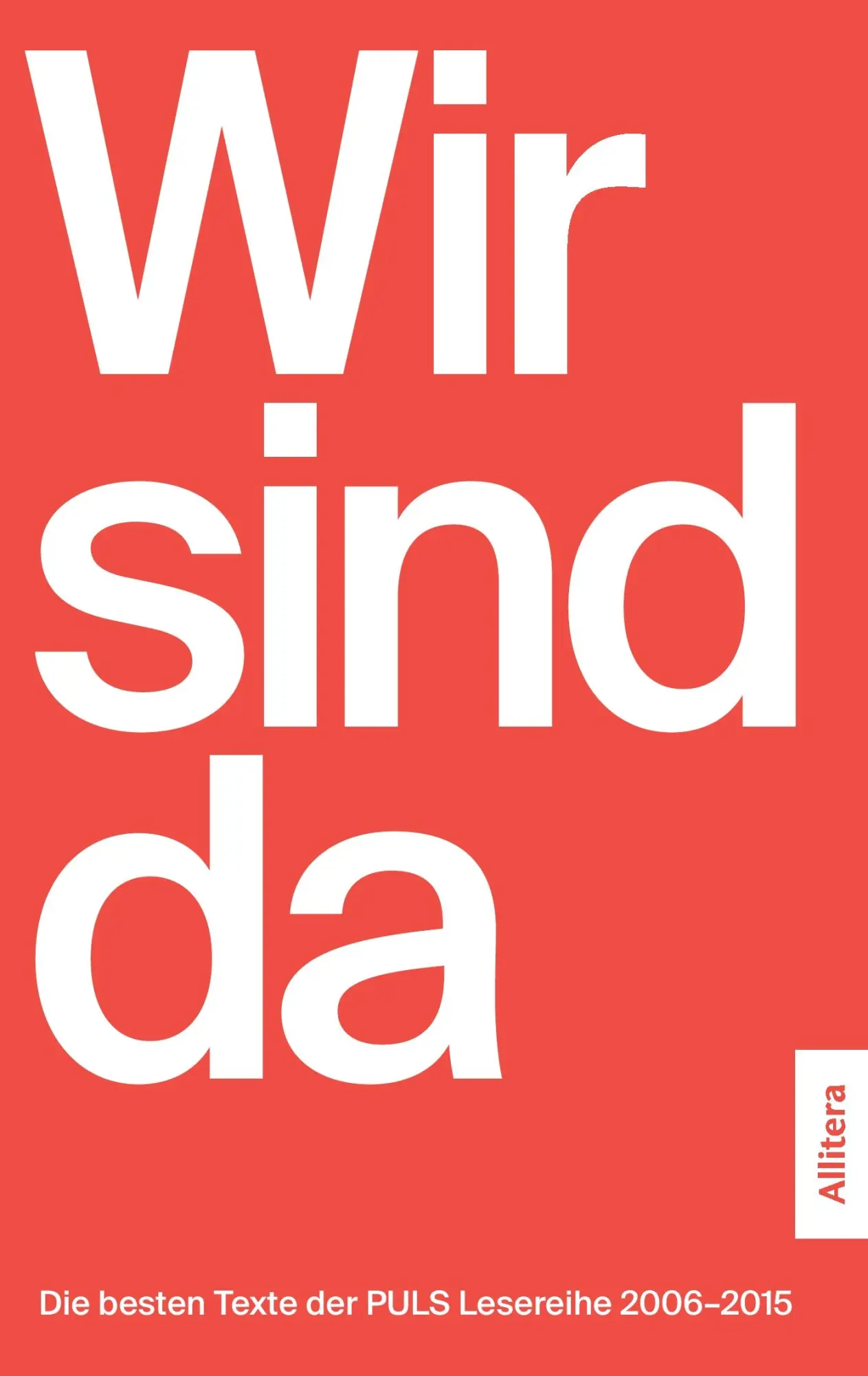 Cover: 9783869067971 | Wir sind da | Die besten Texte der PULS Lesereihe 2006-2015 | Puls