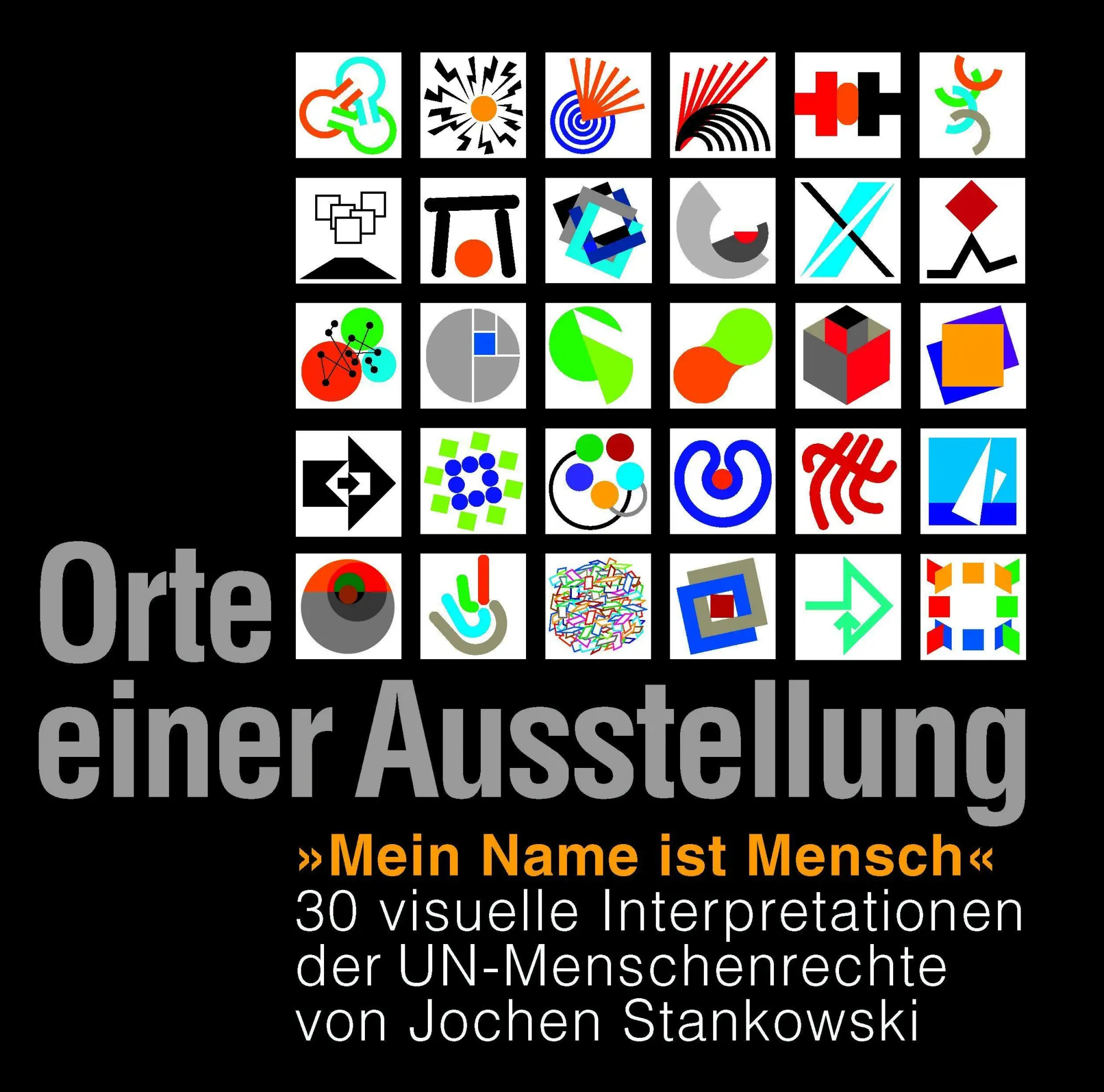 Orte einer Austellung "Mein Name ist Mensch": 30 visuelle Interpretationen der UN-Menschenrechte von Jochen Stankowski