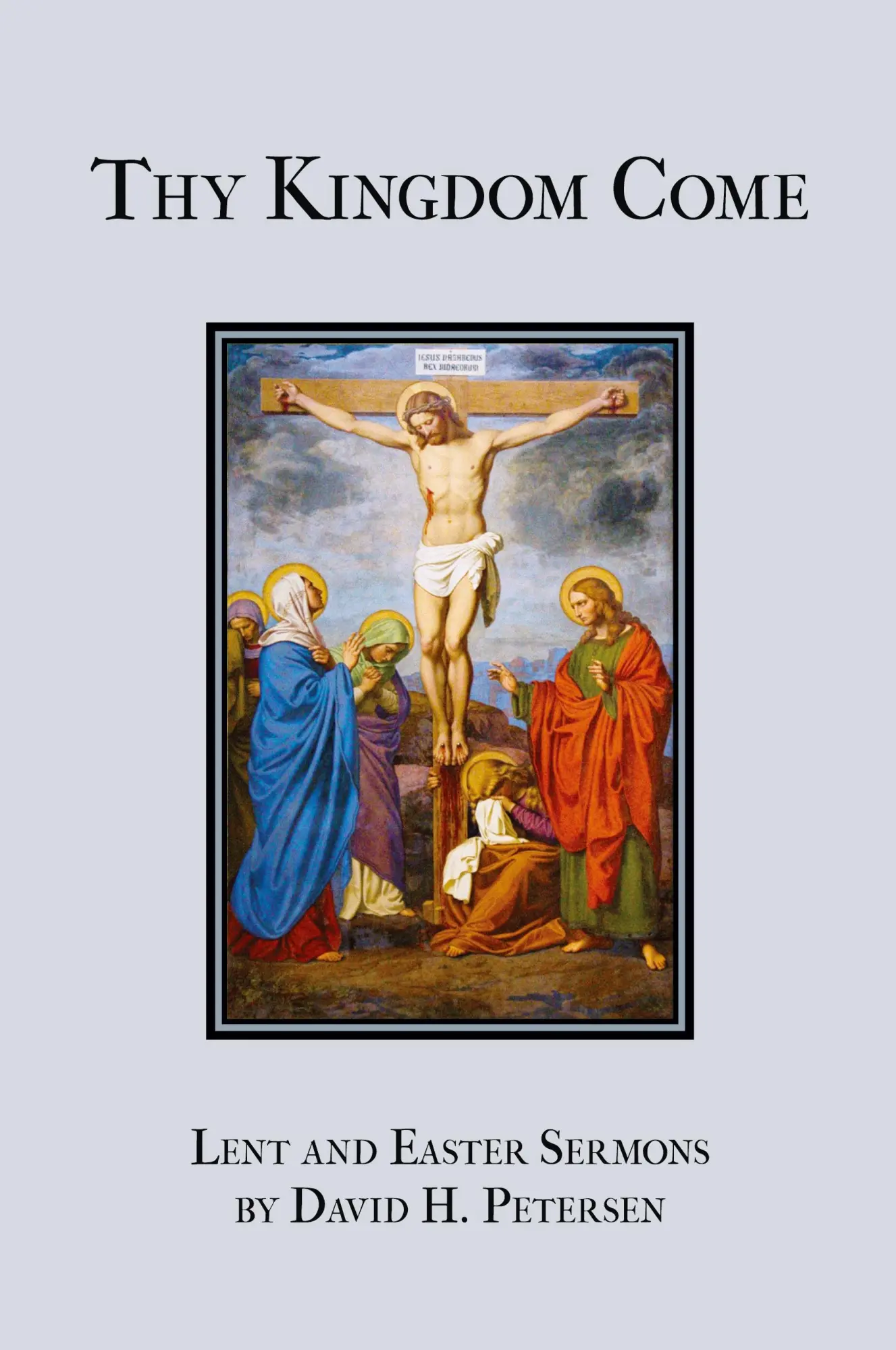 Cover: 9781934328071 | Thy Kingdom Come | Lent and Easter Sermons by David H. Petersen | Buch