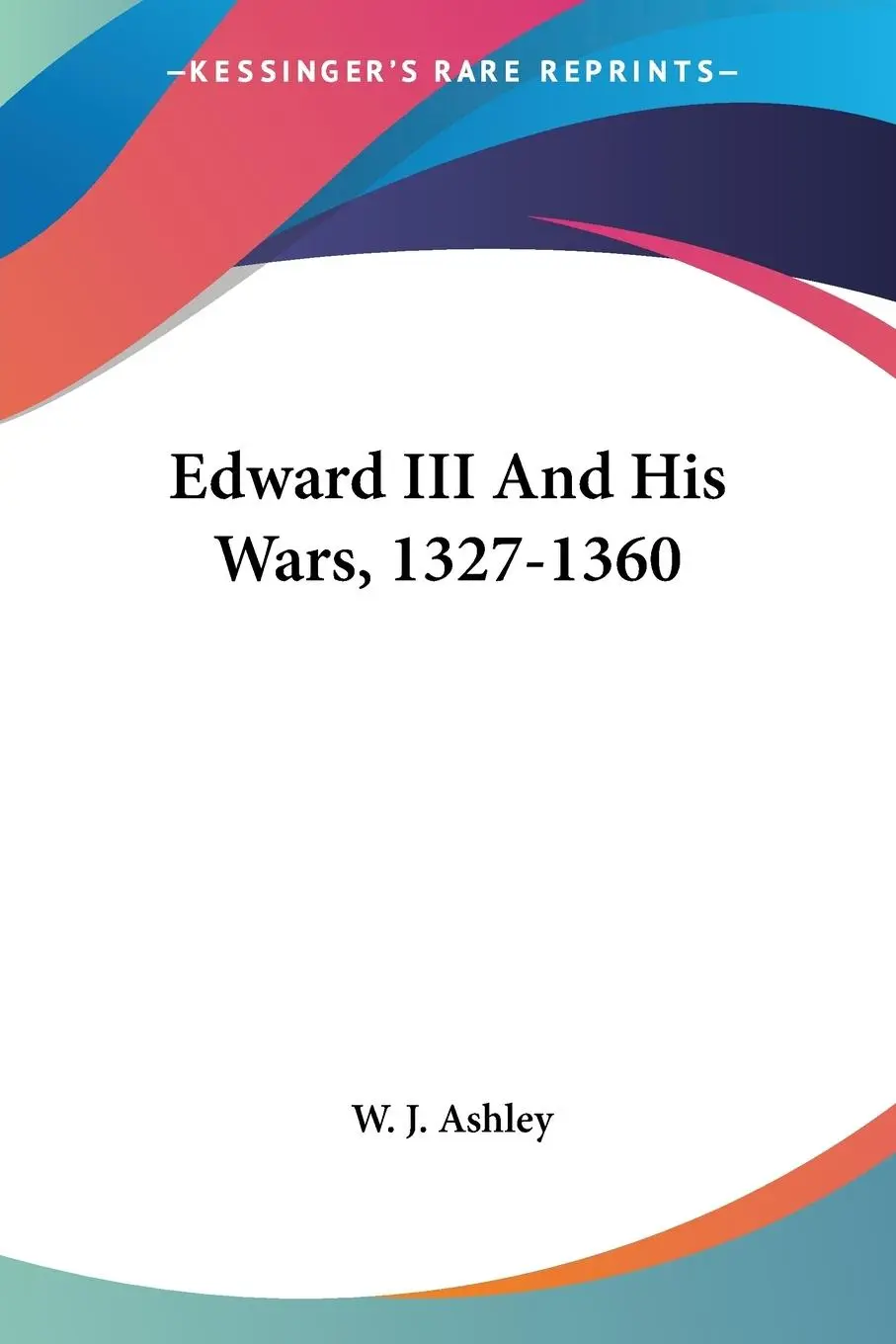 Cover: 9781432528171 | Edward III And His Wars, 1327-1360 | W. J. Ashley | Taschenbuch | 2007