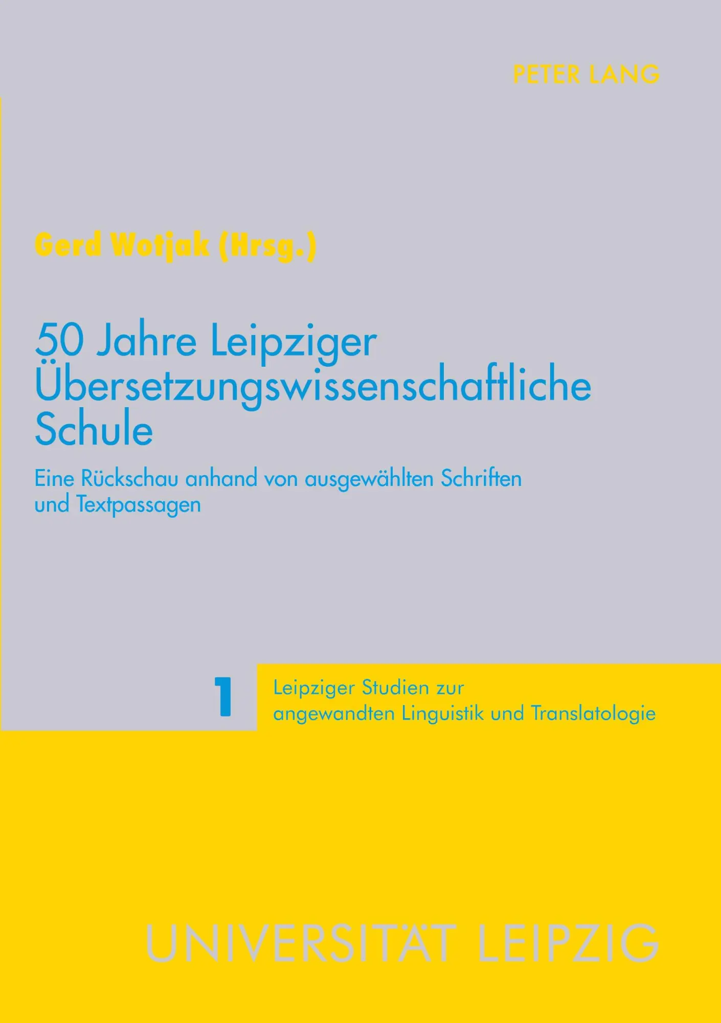 50 Jahre Leipziger Übersetzungswissenschaftliche Schule: Eine Rückschau anhand von ausgewählten Schriften und Textpassagen (Leipziger Studien zur angewandten Linguistik und Translatologie)
