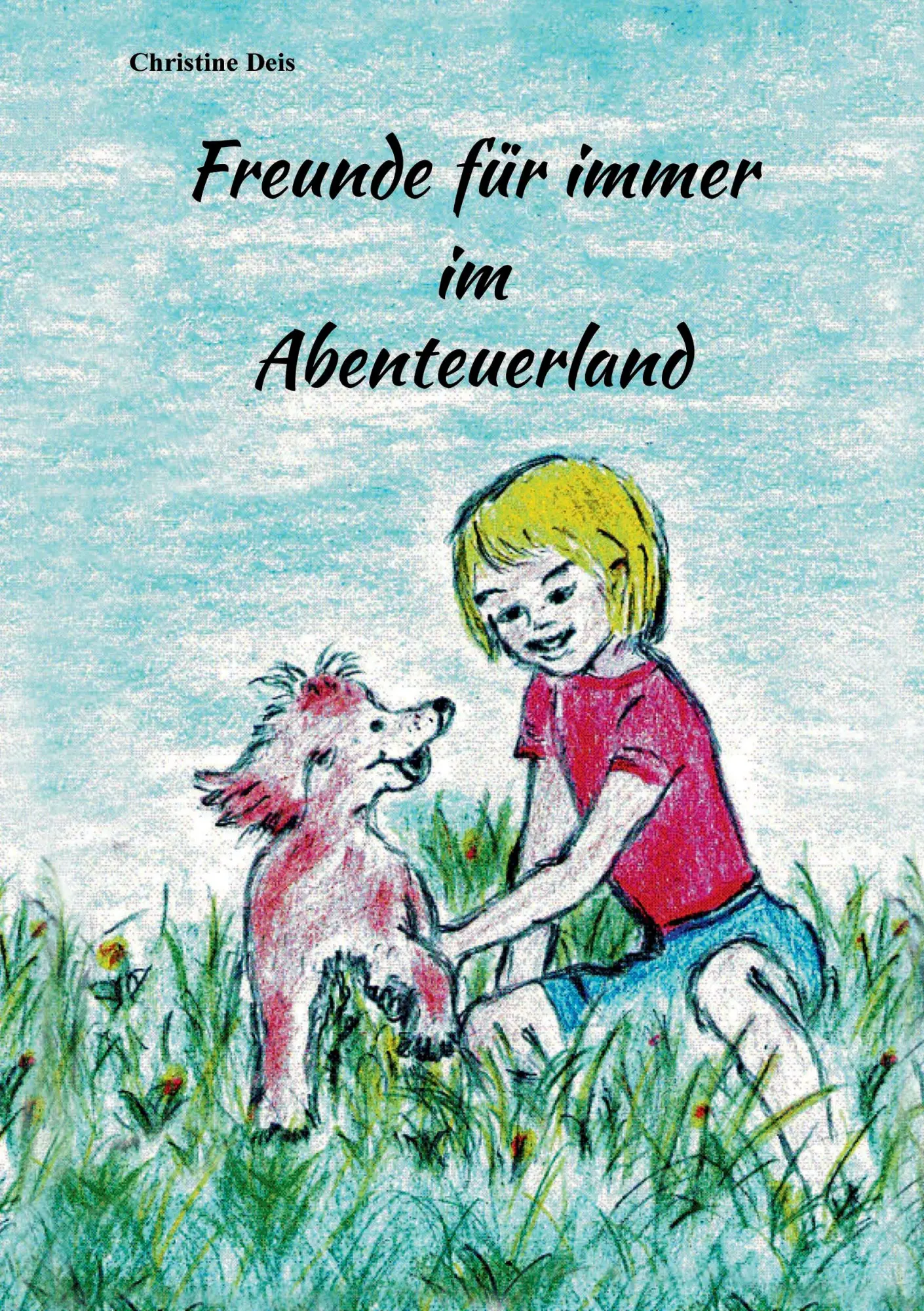 Cover: 9783743118171 | Freunde für immer im Abenteuerland | Christine Deis | Taschenbuch