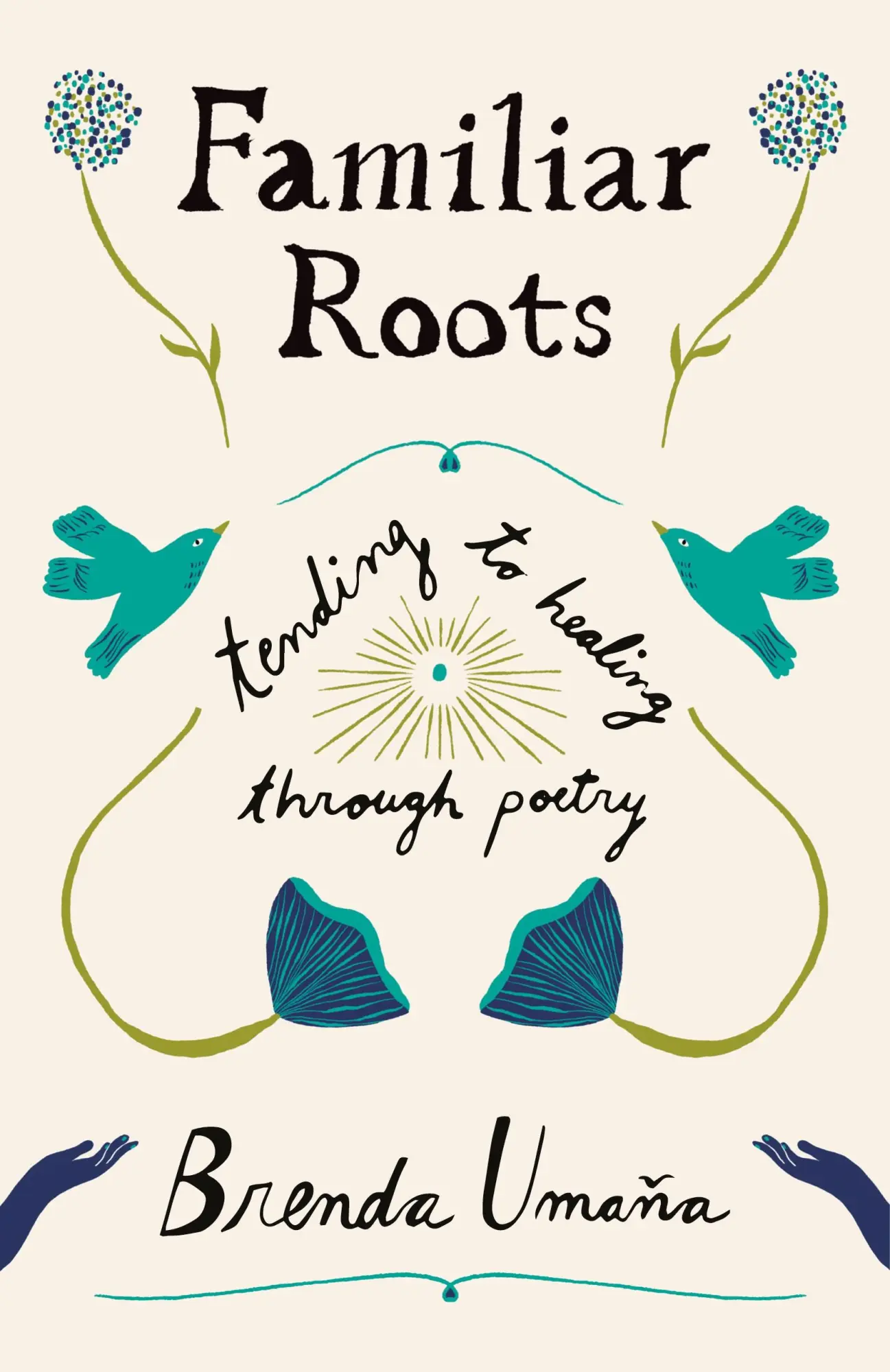 Cover: 9798218528171 | Familiar Roots | Tending to Healing Through Poetry | Brenda Umaña