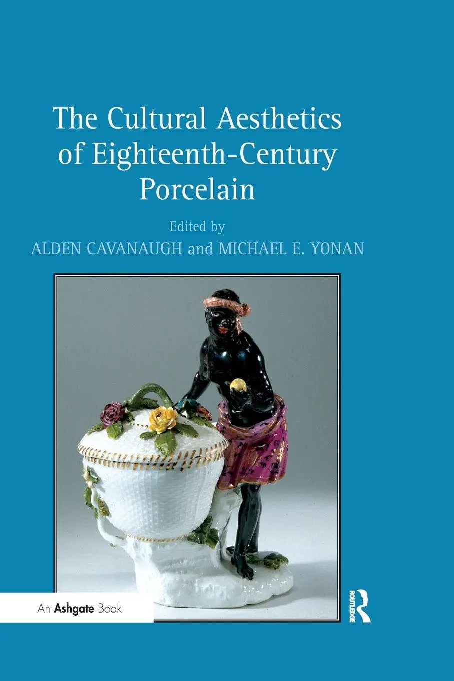 Cover: 9781138248571 | The Cultural Aesthetics of Eighteenth-Century Porcelain | Cavanaugh