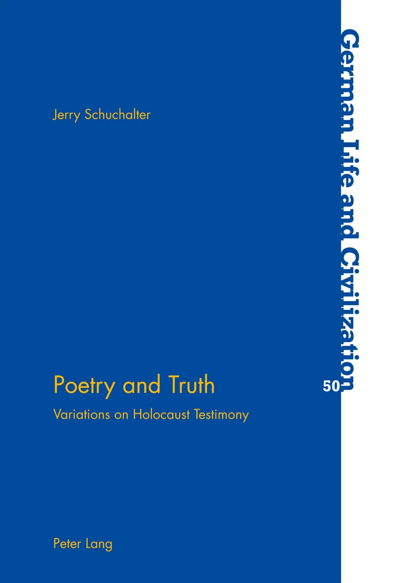 Poetry and Truth: Variations on Holocaust Testimony (German Life and Civilization)