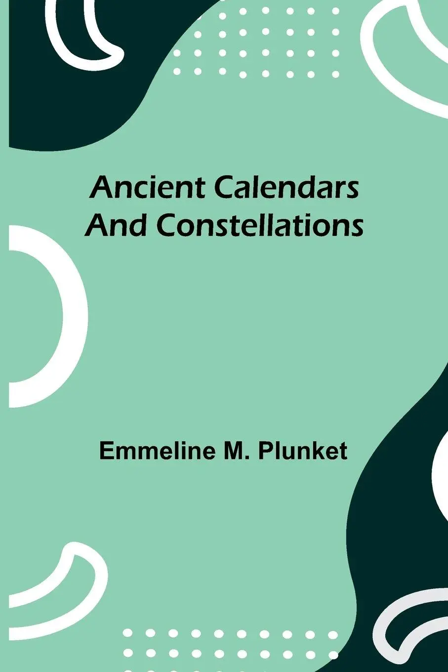 Cover: 9789366388571 | Ancient calendars and constellations | Emmeline M. Plunket | Buch