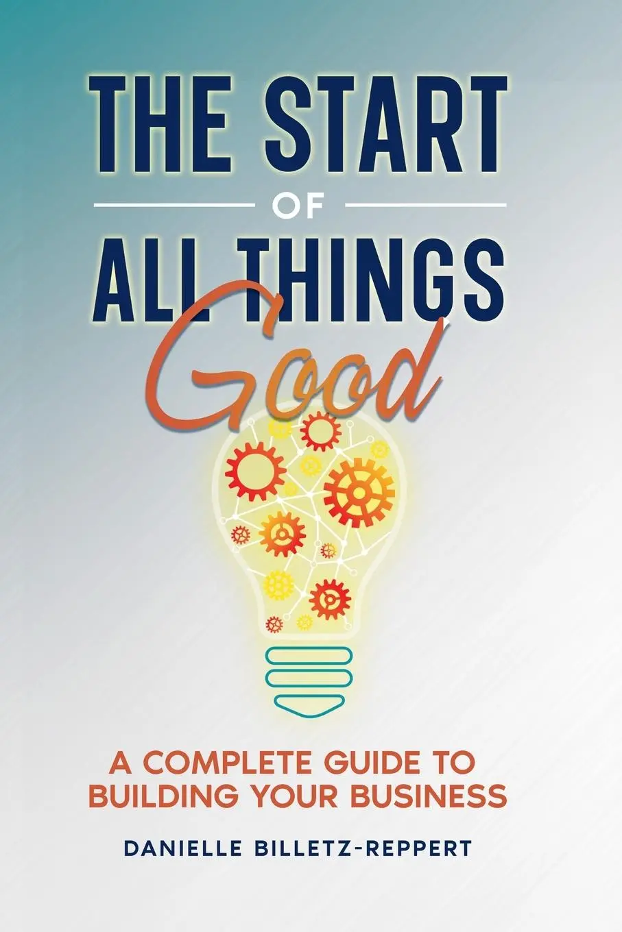 Cover: 9798227568571 | The Start of All Things Good | Danielle Billetz-Reppert | Taschenbuch