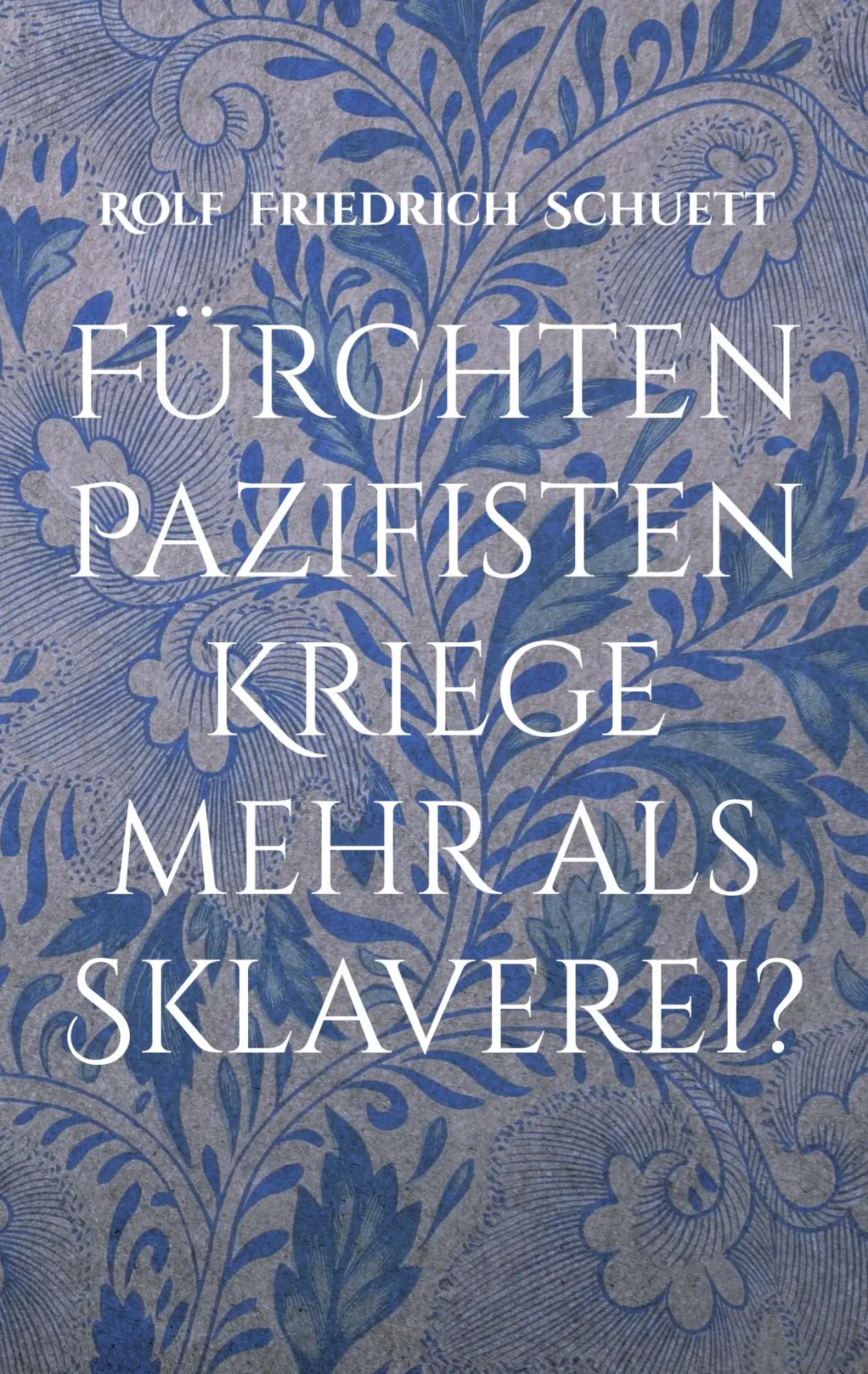 Cover: 9783755738671 | Fürchten Pazifisten Kriege mehr als Sklaverei? | Essays und Aphorismen