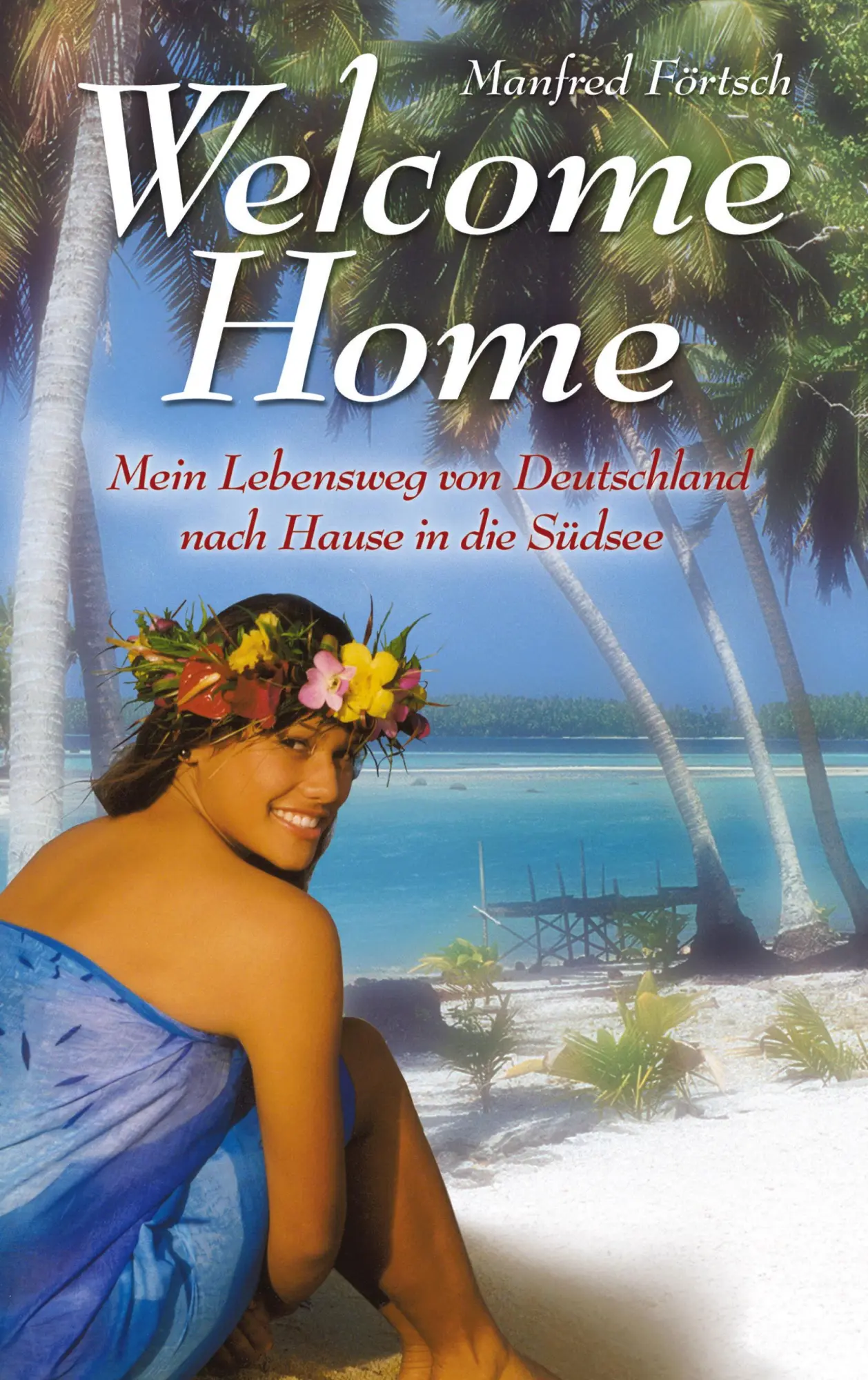 Cover: 9783833008771 | Welcome Home | Mein Lebensweg von Deutschland nach Hause in die Südsee