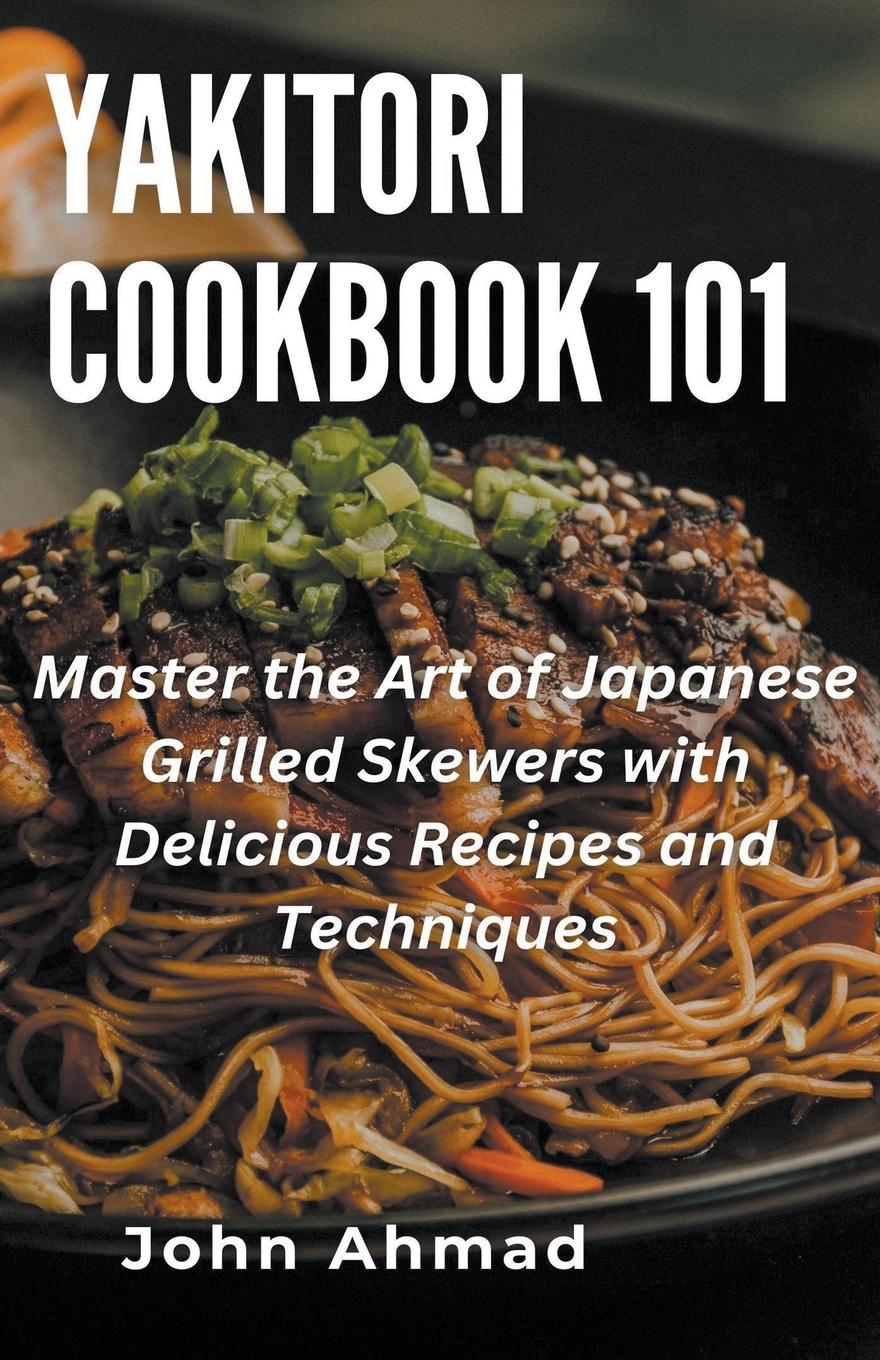 Cover: 9798215968871 | Yakitori Cookbook 101 | John Ahmad | Taschenbuch | Englisch | 2023