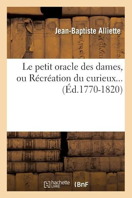 Cover: 9782012688971 | Le Petit Oracle Des Dames, Ou Récréation Du Curieux (Éd.1770-1820)